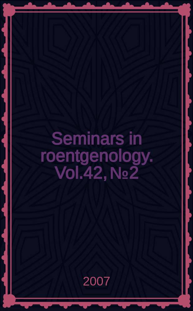 Seminars in roentgenology. Vol.42, №2 : Imagine of infection = Семинары по рентгенологии,