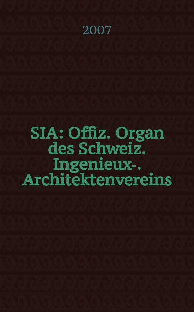 SIA : Offiz. Organ [des] Schweiz. Ingenieux -u. Architektenvereins (SIA), Ges. ehemaliger Studierender der ETH Zürich (GEP), Schweiz Vereinig. beratender Ingenieure (USIC). Beil. zu № 19, 2007 : Sradt-Casino Basel = Город-казино Базель