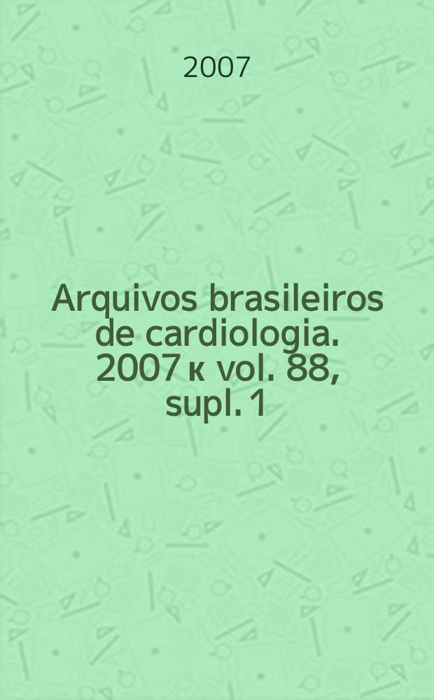Arquivos brasileiros de cardiologia. 2007 к vol. 88, supl. 1 : IV Diretriz brasileira sobre dislipidemias e preven&ccedil;&atilde;o da aterosclerose