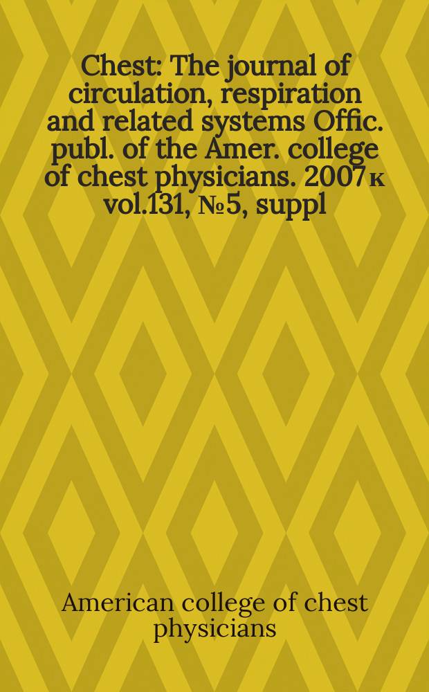 Chest : The journal of circulation, respiration and related systems Offic. publ. of the Amer. college of chest physicians. 2007 к vol.131, №5, suppl. : Joint American college of chest physicians/American association of cardiovascular and pulmonary rehabilitation evidence-based clinical practice guidelines