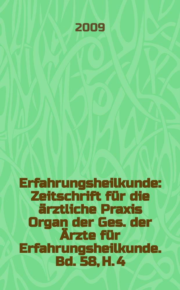 Erfahrungsheilkunde : Zeitschrift für die ärztliche Praxis Organ der Ges. der Ärzte für Erfahrungsheilkunde. Bd. 58, H. 4