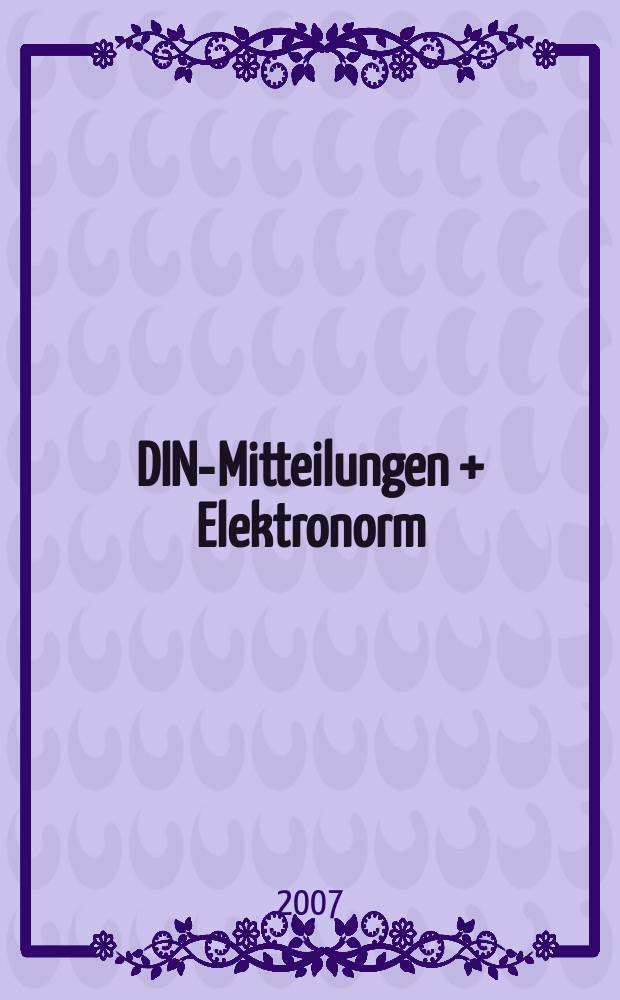 DIN-Mitteilungen + Elektronorm : Zentralorgan der deutschen Normung. Jg. 86 2007, H. 8