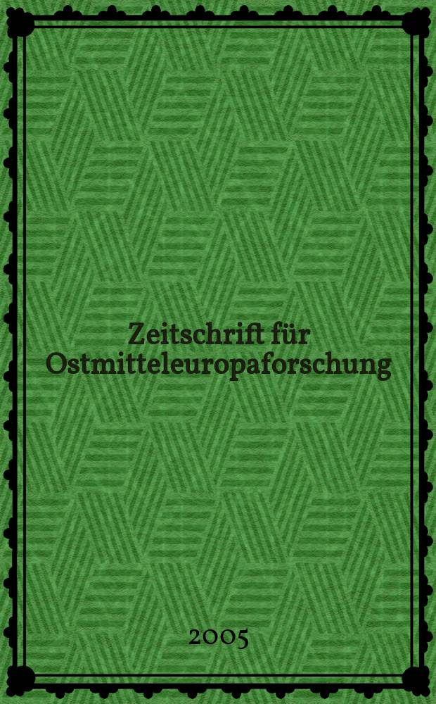 Zeitschrift f&uuml;r Ostmitteleuropaforschung : N. F. der "Zeitschrift f&uuml;r Ostforschung". Jg.54 2005, H.2