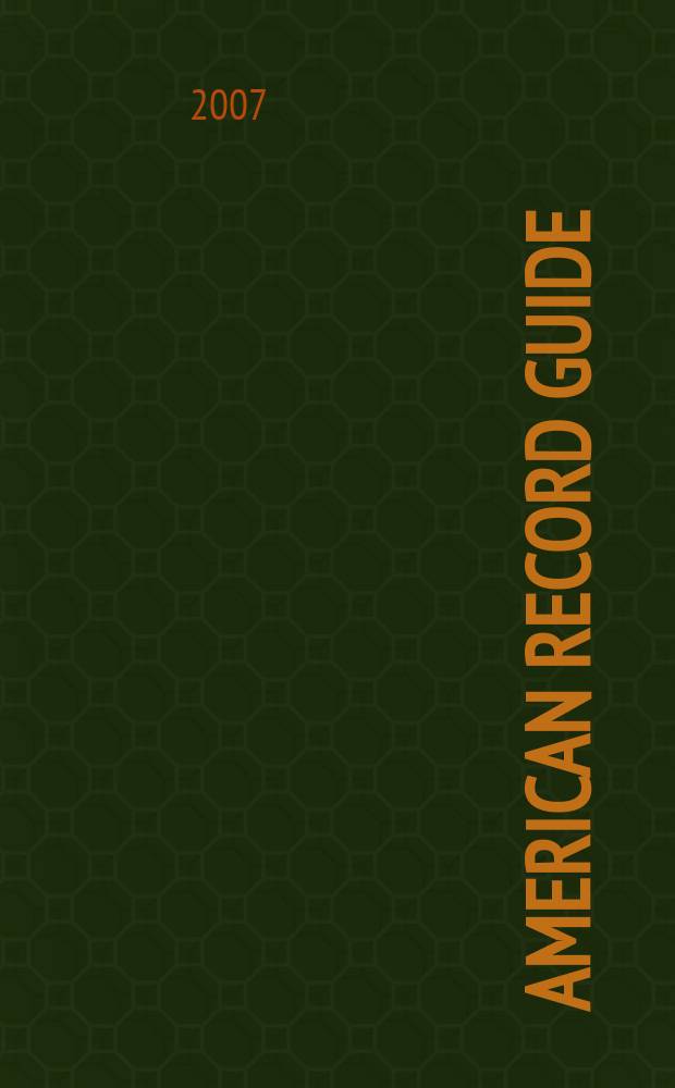 American record guide : Independent critics rev., classical recordings a. music in concert. Vol.70, №3