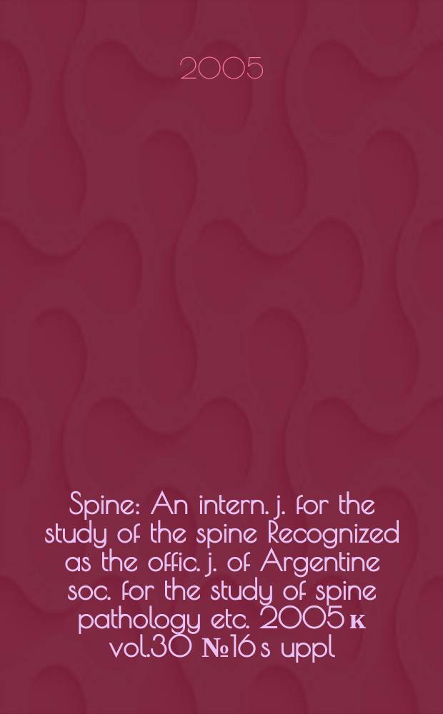 Spine : An intern. j. for the study of the spine Recognized as the offic. j. of Argentine soc. for the study of spine pathology etc. 2005 к vol.30 № 16 s[uppl.] : Painful motion segment