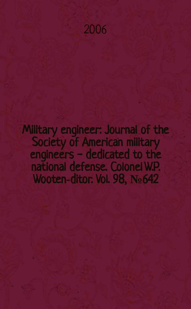 Military engineer : Journal of the Society of American military engineers - dedicated to the national defense. Colonel W.P. Wooten -editor. Vol. 98, № 642