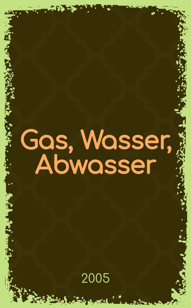 Gas, Wasser, Abwasser : Schweizerische Zeitschrift für Gasversorgung und Siedlungswasserwirtschaft. Jg. 85, 2005, № 6