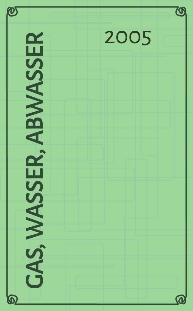Gas, Wasser, Abwasser : Schweizerische Zeitschrift für Gasversorgung und Siedlungswasserwirtschaft. Jg. 85, 2005, № 7