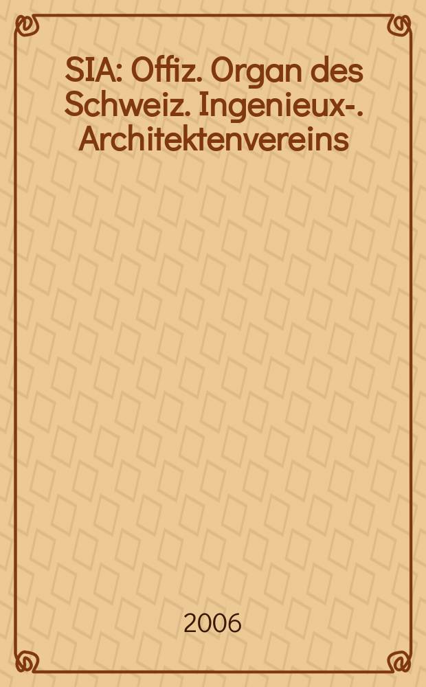 SIA : Offiz. Organ [des] Schweiz. Ingenieux -u. Architektenvereins (SIA), Ges. ehemaliger Studierender der ETH Zürich (GEP), Schweiz Vereinig. beratender Ingenieure (USIC). 2006, Beil. zu H. 3/4 : Tec-Dossier