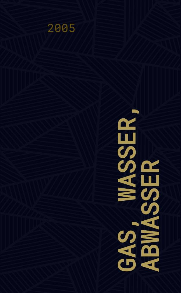 Gas, Wasser, Abwasser : Schweizerische Zeitschrift für Gasversorgung und Siedlungswasserwirtschaft. Jg. 85, 2005, № 10