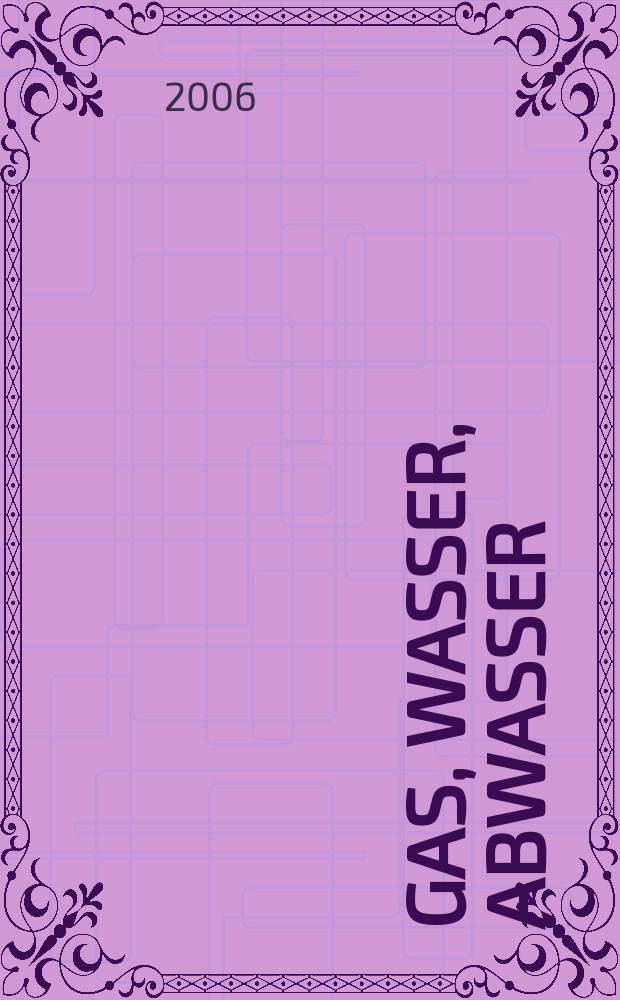 Gas, Wasser, Abwasser : Schweizerische Zeitschrift für Gasversorgung und Siedlungswasserwirtschaft. Jg. 86 2006, № 4