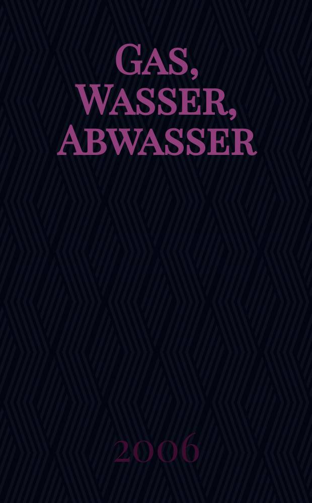 Gas, Wasser, Abwasser : Schweizerische Zeitschrift für Gasversorgung und Siedlungswasserwirtschaft. Jg. 86 2006, № 10