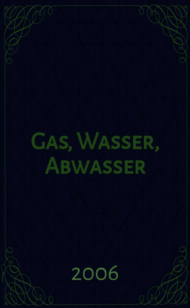 Gas, Wasser, Abwasser : Schweizerische Zeitschrift für Gasversorgung und Siedlungswasserwirtschaft. Jg. 86 2006, № 11