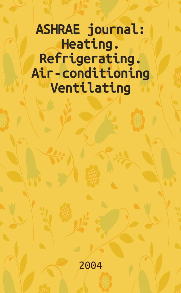 ASHRAE journal : Heating. Refrigerating. Air-conditioning Ventilating: formerly refrigerating engineering, including air-conditioning and the ASHAE journal. Vol. 46, № 10
