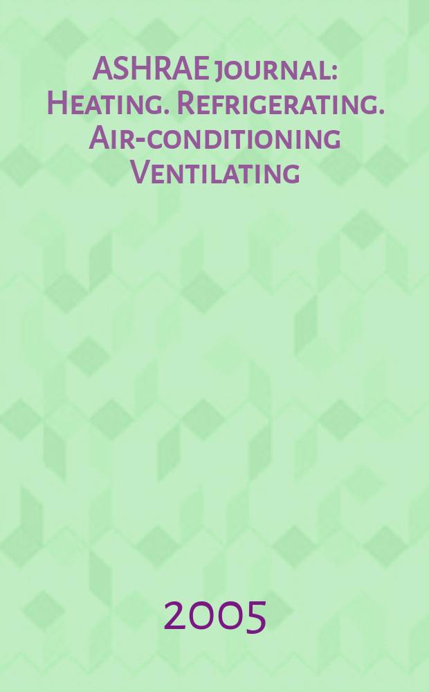 ASHRAE journal : Heating. Refrigerating. Air-conditioning Ventilating: formerly refrigerating engineering, including air-conditioning and the ASHAE journal. Vol. 47, № 1 : ASHRAE/ARI show issue