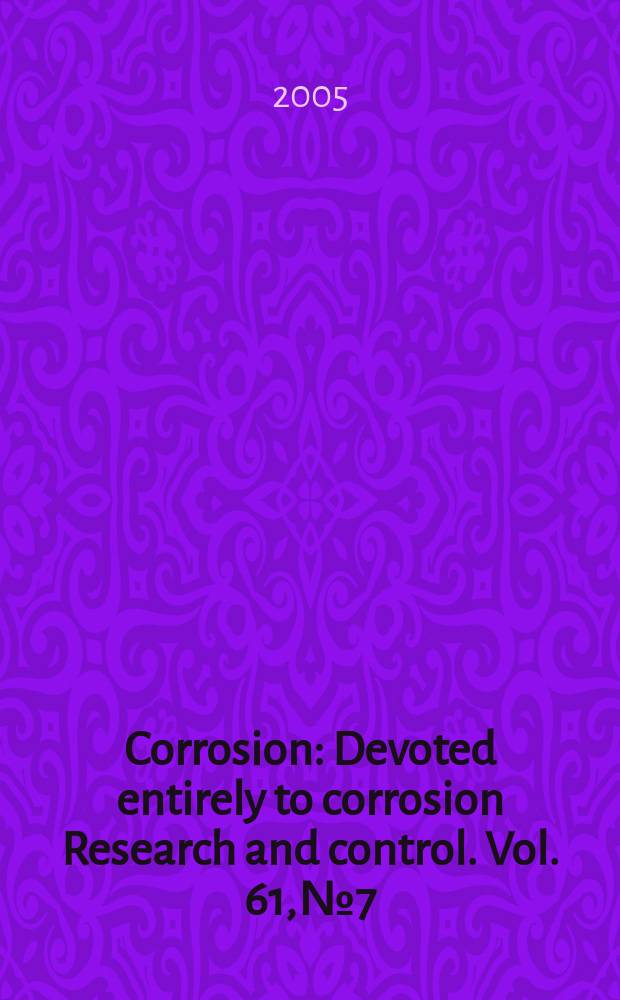 Corrosion : Devoted entirely to corrosion Research and control. Vol. 61, № 7