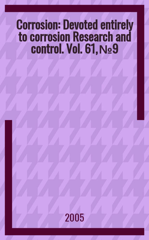 Corrosion : Devoted entirely to corrosion Research and control. Vol. 61, № 9