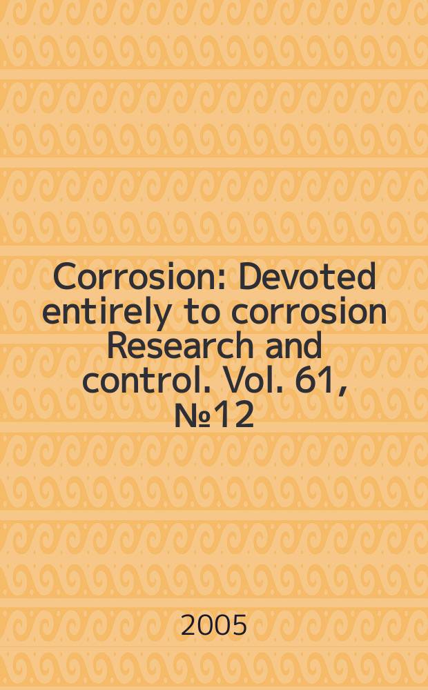 Corrosion : Devoted entirely to corrosion Research and control. Vol. 61, № 12