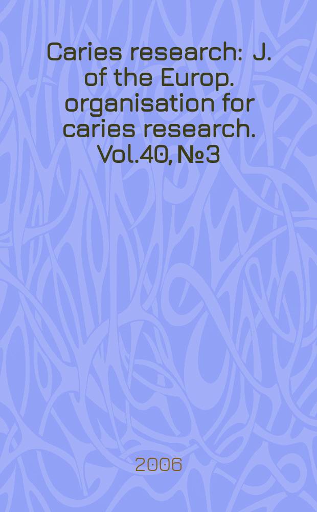 Caries research : J. of the Europ. organisation for caries research. Vol.40, №3