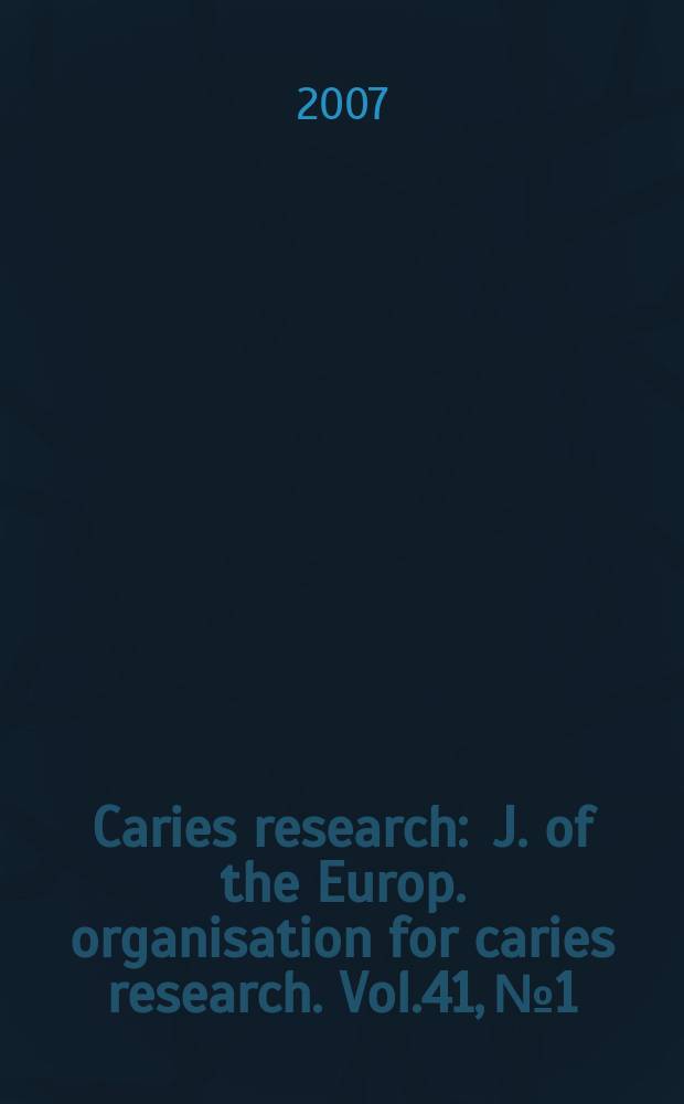 Caries research : J. of the Europ. organisation for caries research. Vol.41, №1