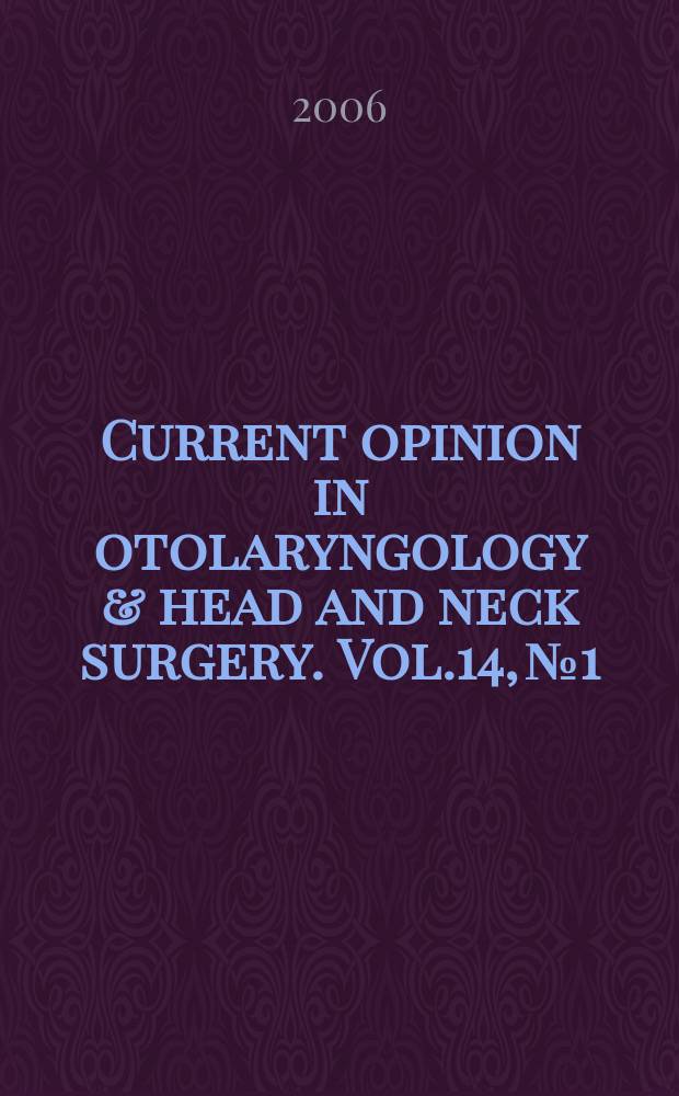 Current opinion in otolaryngology & head and neck surgery. Vol.14, №1