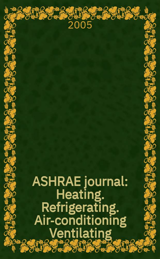 ASHRAE journal : Heating. Refrigerating. Air-conditioning Ventilating: formerly refrigerating engineering, including air-conditioning and the ASHAE journal. Vol. 47, № 12