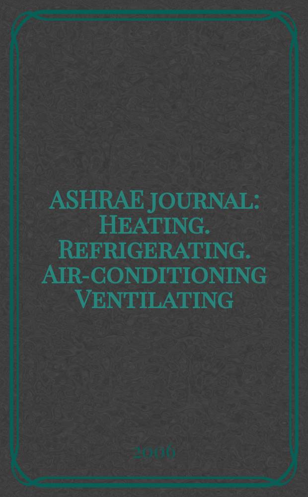 ASHRAE journal : Heating. Refrigerating. Air-conditioning Ventilating: formerly refrigerating engineering, including air-conditioning and the ASHAE journal. Vol. 48, № 3