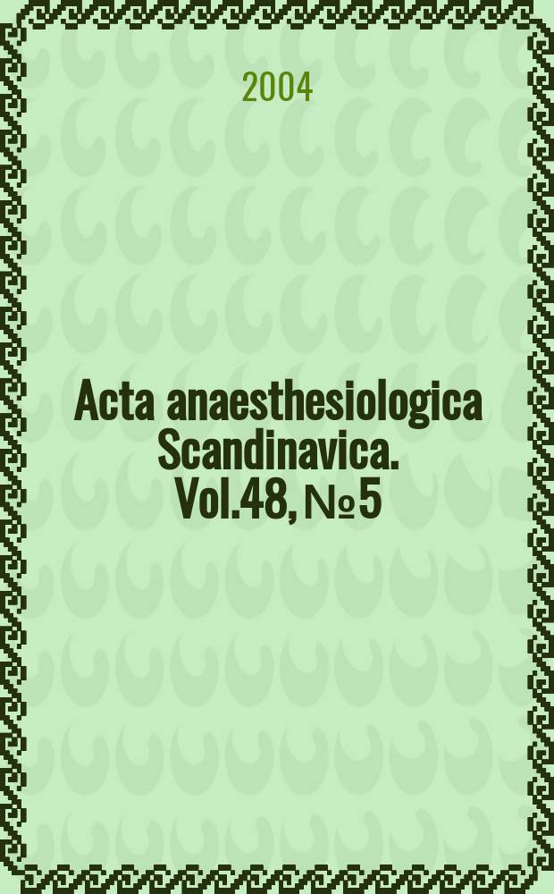 Acta anaesthesiologica Scandinavica. Vol.48, №5