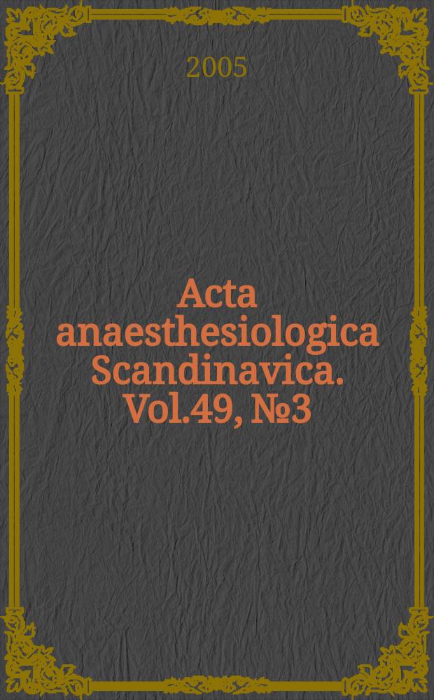 Acta anaesthesiologica Scandinavica. Vol.49, №3