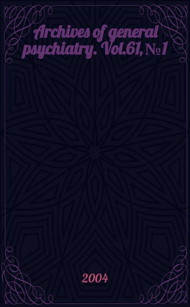 Archives of general psychiatry. Vol.61, №1
