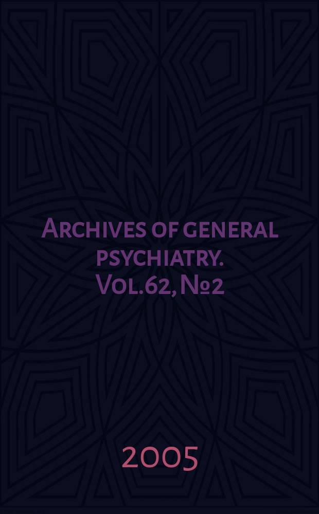 Archives of general psychiatry. Vol.62, № 2