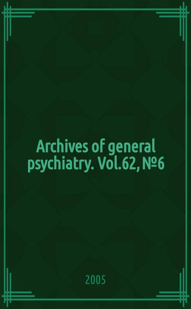 Archives of general psychiatry. Vol.62, № 6