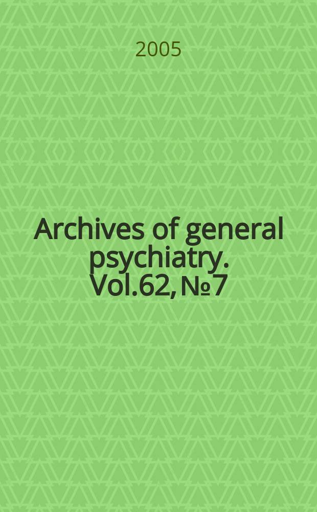 Archives of general psychiatry. Vol.62, № 7