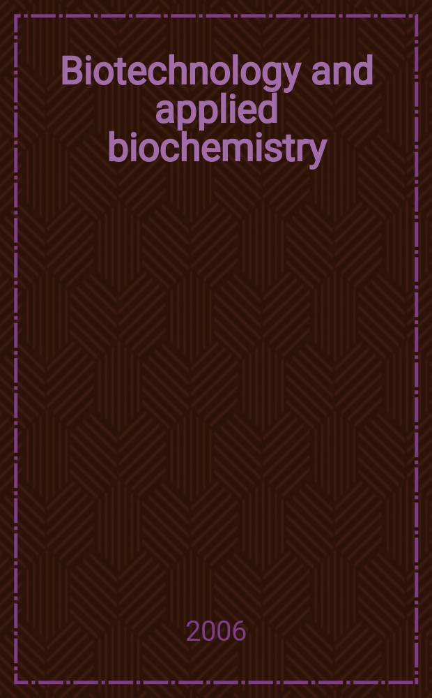 Biotechnology and applied biochemistry : Publ. for the Intern. Union of biochemistry a. molecular biology. Vol.43, Pt.1