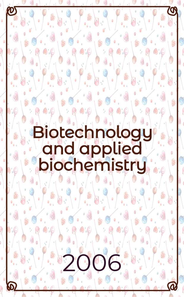 Biotechnology and applied biochemistry : Publ. for the Intern. Union of biochemistry a. molecular biology. Vol.45, Pt.1