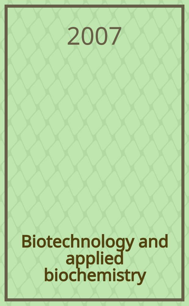Biotechnology and applied biochemistry : Publ. for the Intern. Union of biochemistry a. molecular biology. Vol.46, Pt.3/4
