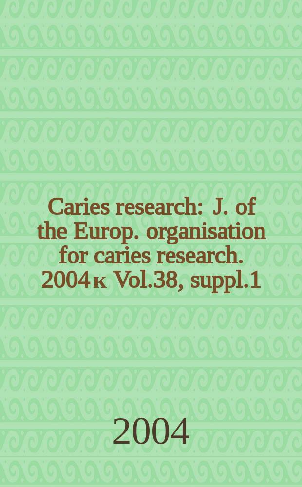 Caries research : J. of the Europ. organisation for caries research. 2004 к Vol.38, suppl.1 : Nutrinion, diet and oral health