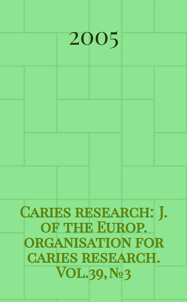 Caries research : J. of the Europ. organisation for caries research. Vol.39, №3