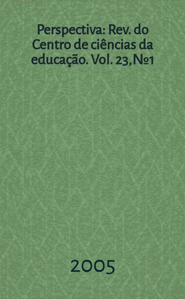 Perspectiva : Rev. do Centro de ciências da educação. Vol. 23, № 1
