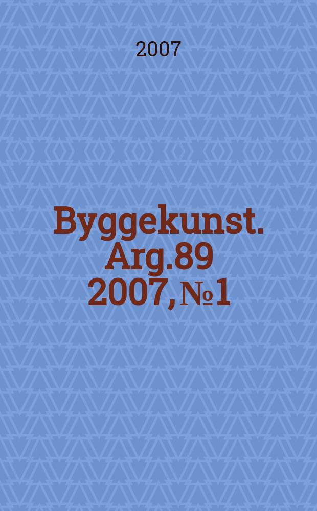 Byggekunst. Arg.89 2007, № 1