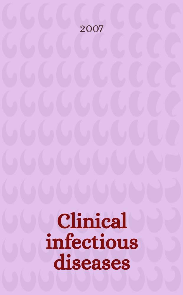 Clinical infectious diseases : (formerly Reviews of infectious diseases) An offic. publ. of the Infectious diseases soc. of America. 2007 к vol. 45, suppl. 1 : Tribute to Ted Woodward = Подношение Теду Вудворду