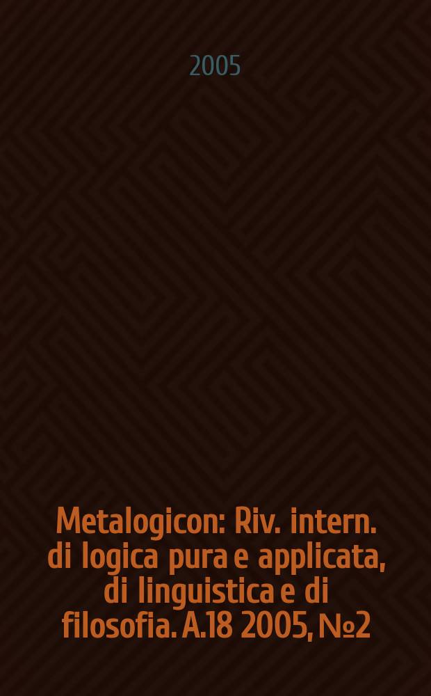 Metalogicon : Riv. intern. di logica pura e applicata, di linguistica e di filosofia. A.18 2005, №2 : A special issue for the centenary of Russell`s On denoting (1905-2005)