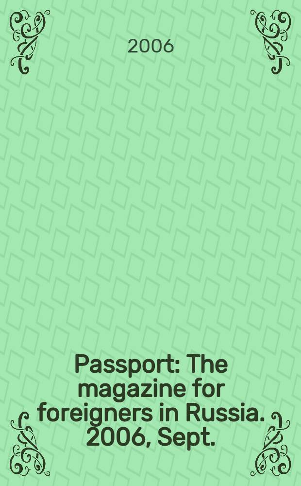Passport : The magazine for foreigners in Russia. 2006, Sept.