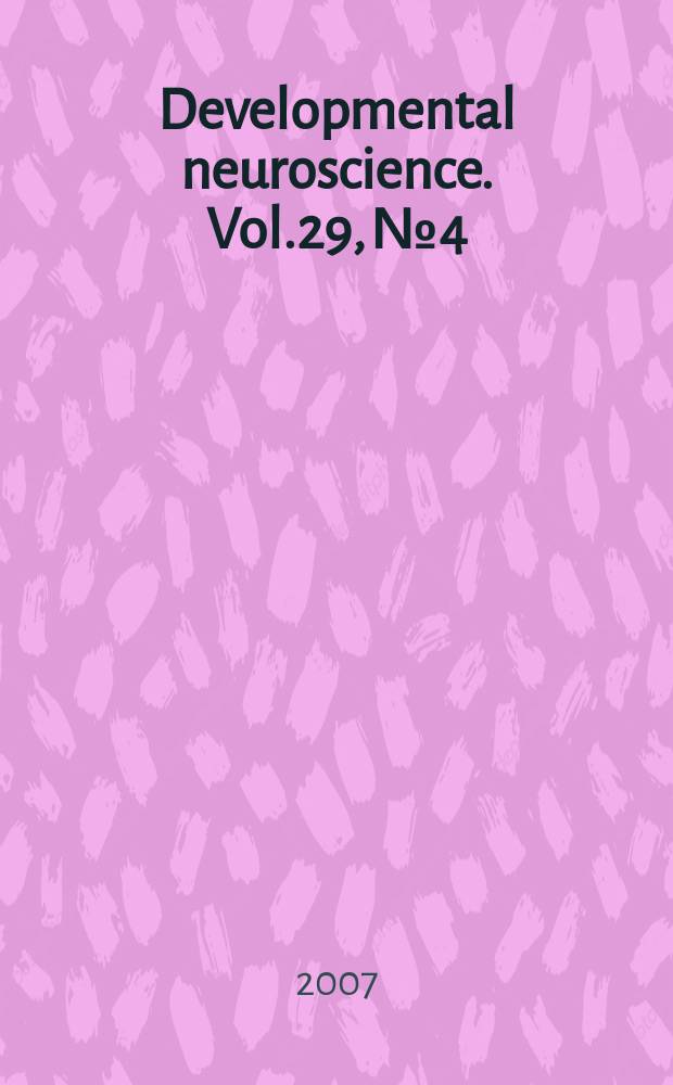Developmental neuroscience. Vol.29, № 4/5 : Bridging bench to bedside in fetal and neonatal brain injury = Перенося лабороторные достижения в клиническую практику при повреждениях мозга плода и новорожденного