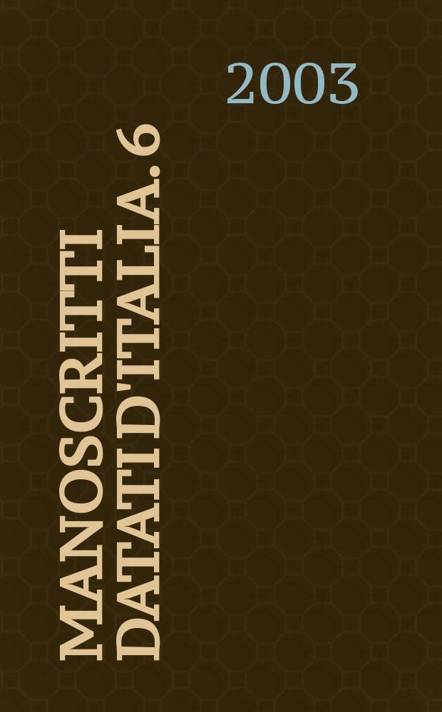 Manoscritti datati d'Italia. 6 : I manoscritti datati della Biblioteca civica Angelo Mai e delle altre biblioteche di Bergamo