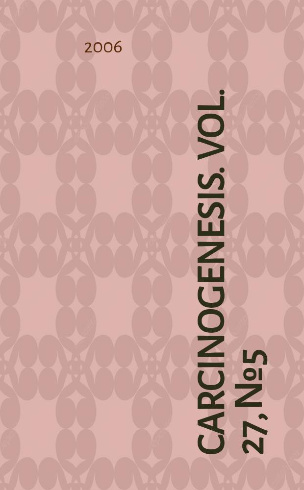 Carcinogenesis. Vol. 27, № 5