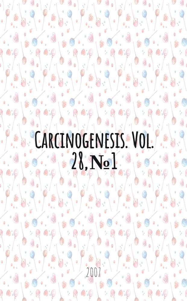 Carcinogenesis. Vol. 28, № 1