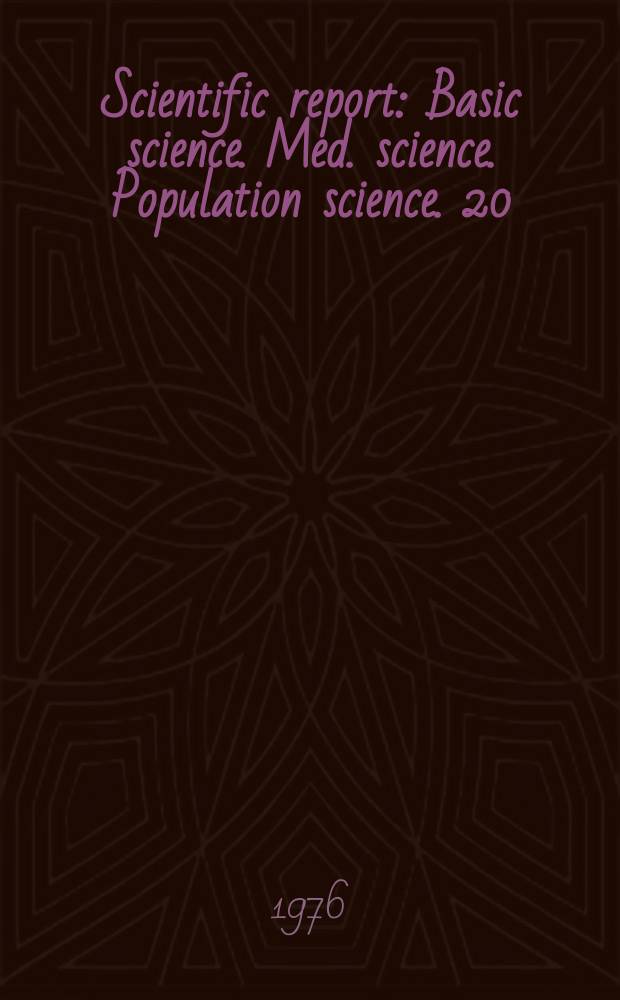 Scientific report : Basic science. Med. science. Population science. 20 : 1974/1975