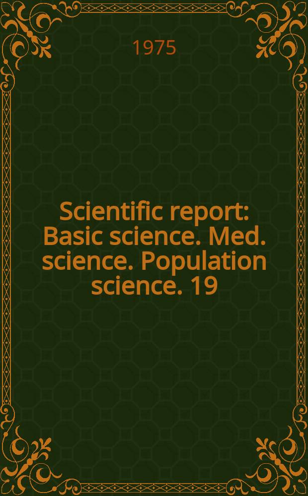 Scientific report : Basic science. Med. science. Population science. 19 : 1973/1974