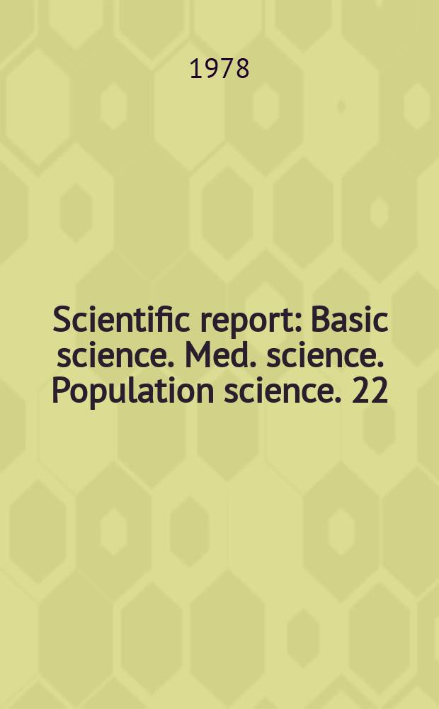 Scientific report : Basic science. Med. science. Population science. 22 : 1976/1977